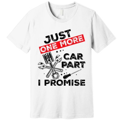 Just One More Car Part I Promise Piston Mechanic Garage Premium T-Shirt