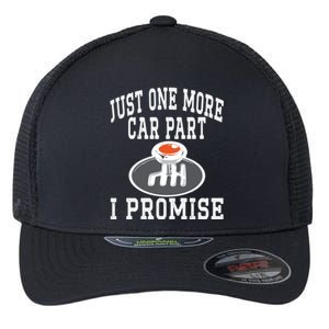 Just One More Car Part I Promise Fathers Day Car Lovers Gift Flexfit Unipanel Trucker Cap