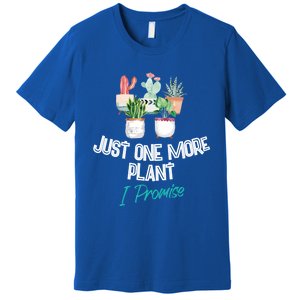 Just One More Plant I Promise Gift Houseplant Appreciation Day Gift Premium T-Shirt