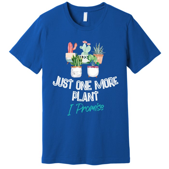 Just One More Plant I Promise Gift Houseplant Appreciation Day Gift Premium T-Shirt