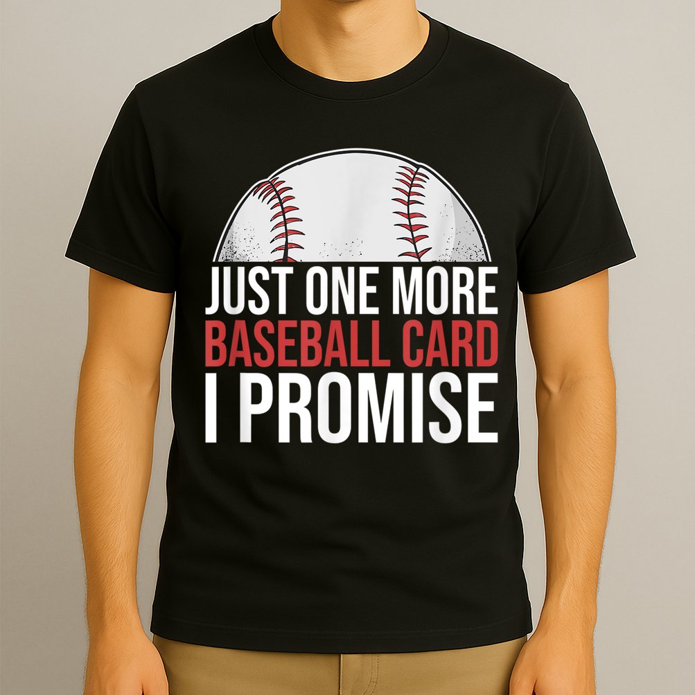 Just One More Baseball Card I Promise For Baseball Fan T-Shirt