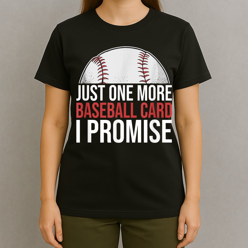 Just One More Baseball Card I Promise For Baseball Fan T-Shirt