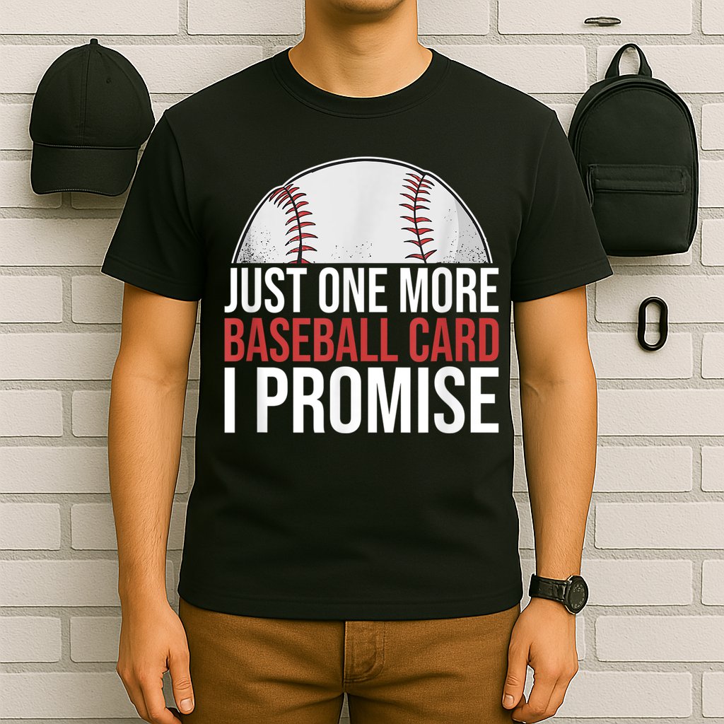 Just One More Baseball Card I Promise For Baseball Fan T-Shirt