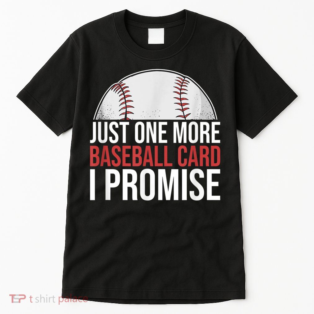 Just One More Baseball Card I Promise For Baseball Fan Tall T-Shirt