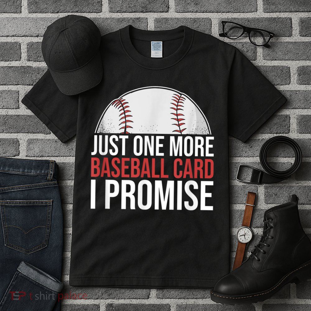 Just One More Baseball Card I Promise For Baseball Fan Tall T-Shirt