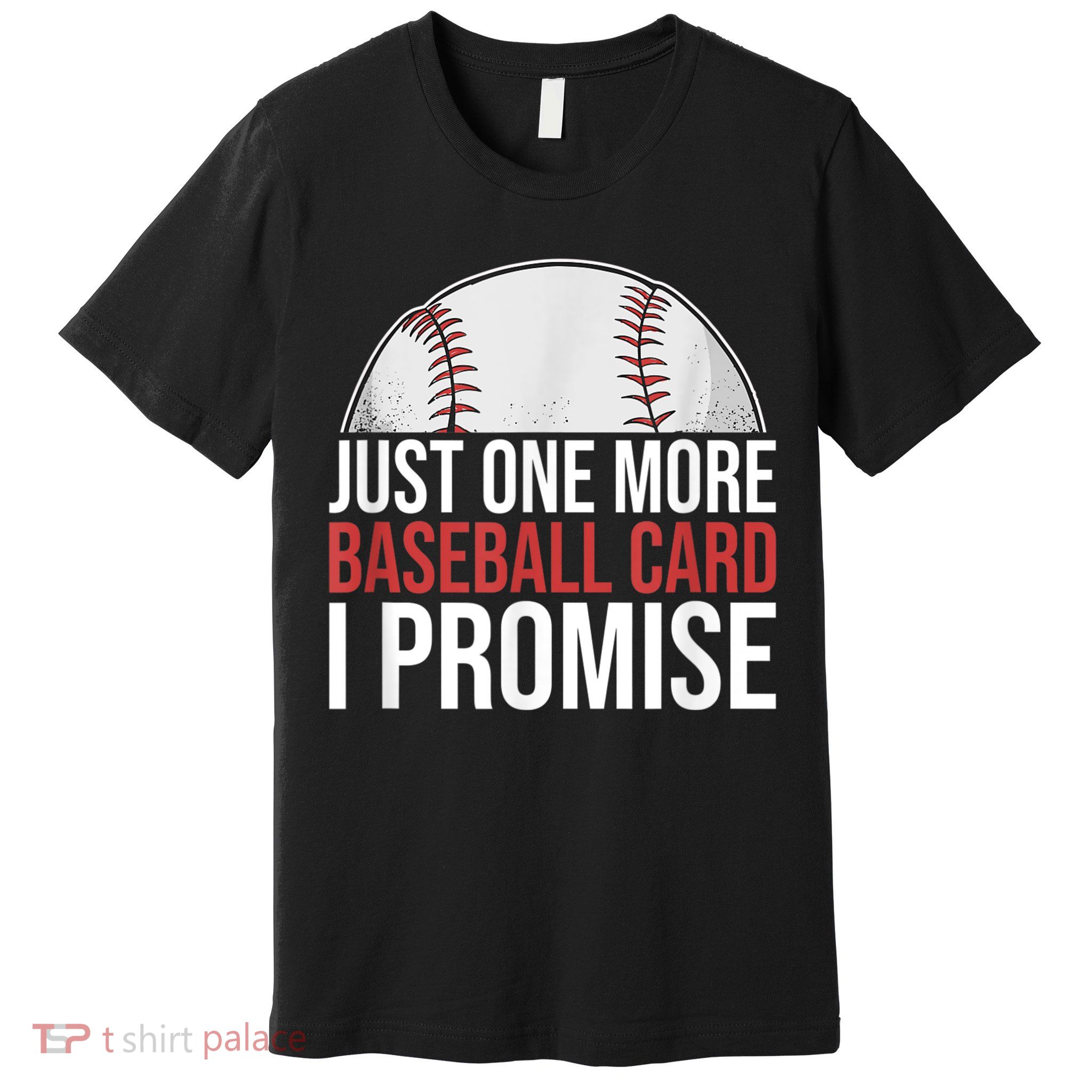 Just One More Baseball Card I Promise For Baseball Fan Premium T-Shirt
