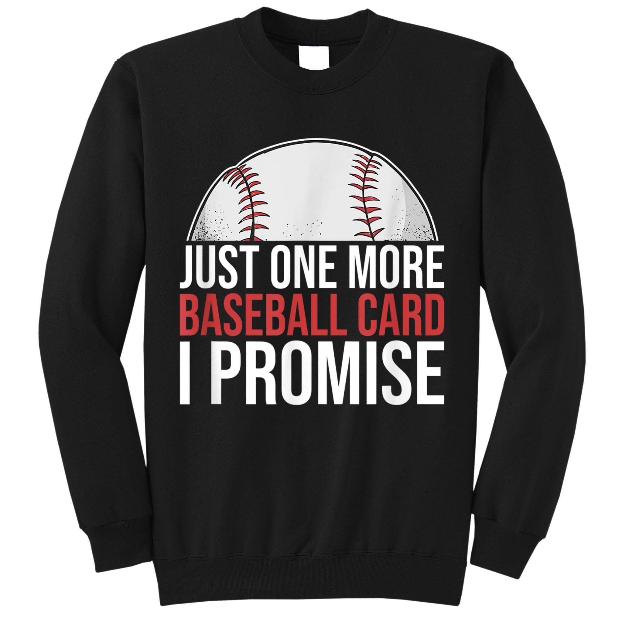 Just One More Baseball Card I Promise For Baseball Fan Tall Sweatshirt