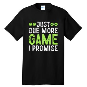 Just One More Game I Promise Pickleball Gift For Pickleball Fans Tall T-Shirt