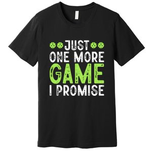 Just One More Game I Promise Pickleball Gift For Pickleball Fans Premium T-Shirt