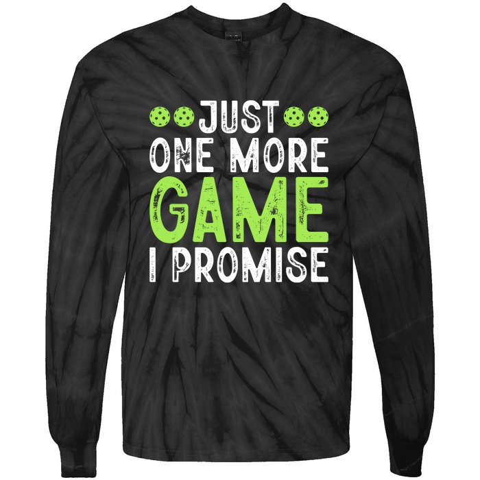 Just One More Game I Promise Pickleball Gift For Pickleball Fans Tie-Dye Long Sleeve Shirt