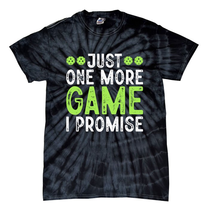 Just One More Game I Promise Pickleball Gift For Pickleball Fans Tie-Dye T-Shirt