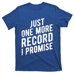 Just One More Record I Promise Funny Gift Vinyl Lover Gift T-Shirt