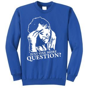 Just One More Question Sweatshirt