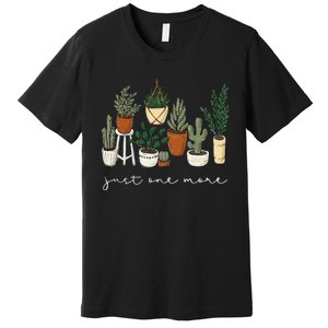 Just One More Plant Gardening Funny Plant Lady Lover Premium T-Shirt