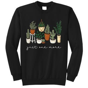 Just One More Plant Gardening Funny Plant Lady Lover Tall Sweatshirt