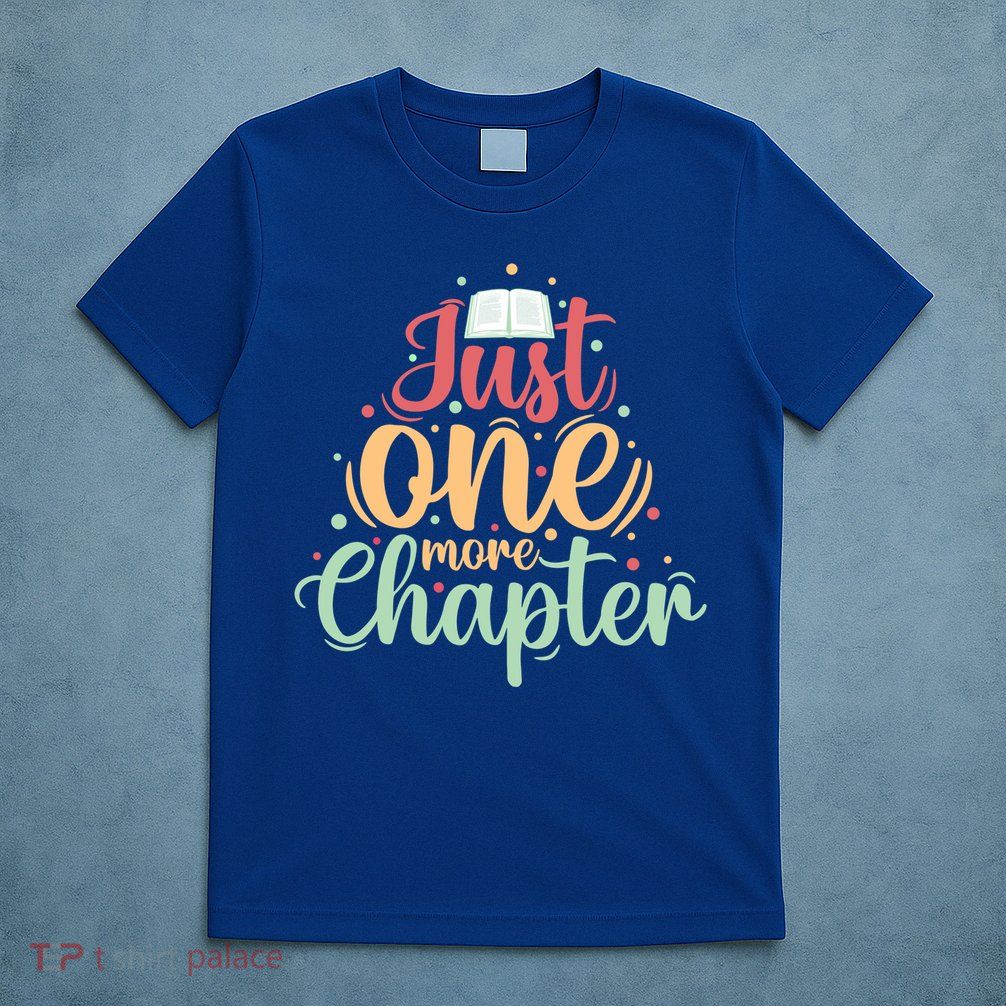 Just One More Chapter” Book Lovers Day Gift T-Shirt