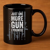 Just One More Gun I Promise Funny Guns Lover Gift 11oz C Handle Ceramic Mug