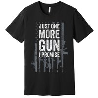 Just One More Gun I Promise Funny Guns Lover Gift Premium T-Shirt
