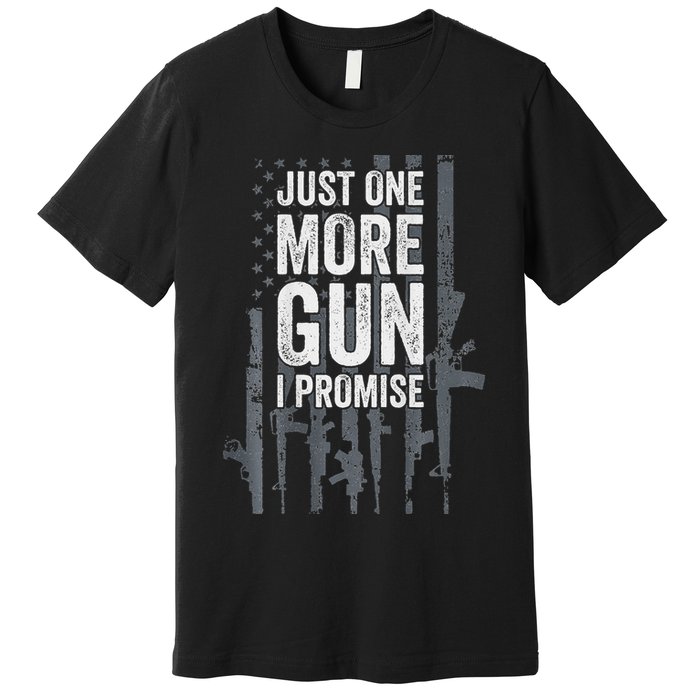 Just One More Gun I Promise Funny Guns Lover Gift Premium T-Shirt
