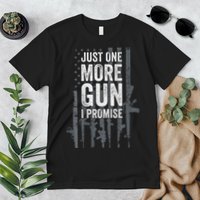 Just One More Gun I Promise Funny Guns Lover Gift Premium T-Shirt