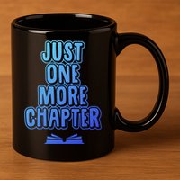 Just One More Chapter Funny Book Reading Literary Great Gift 11oz C Handle Ceramic Mug