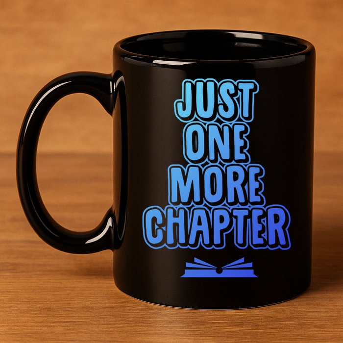 Just One More Chapter Funny Book Reading Literary Great Gift 11oz C Handle Ceramic Mug