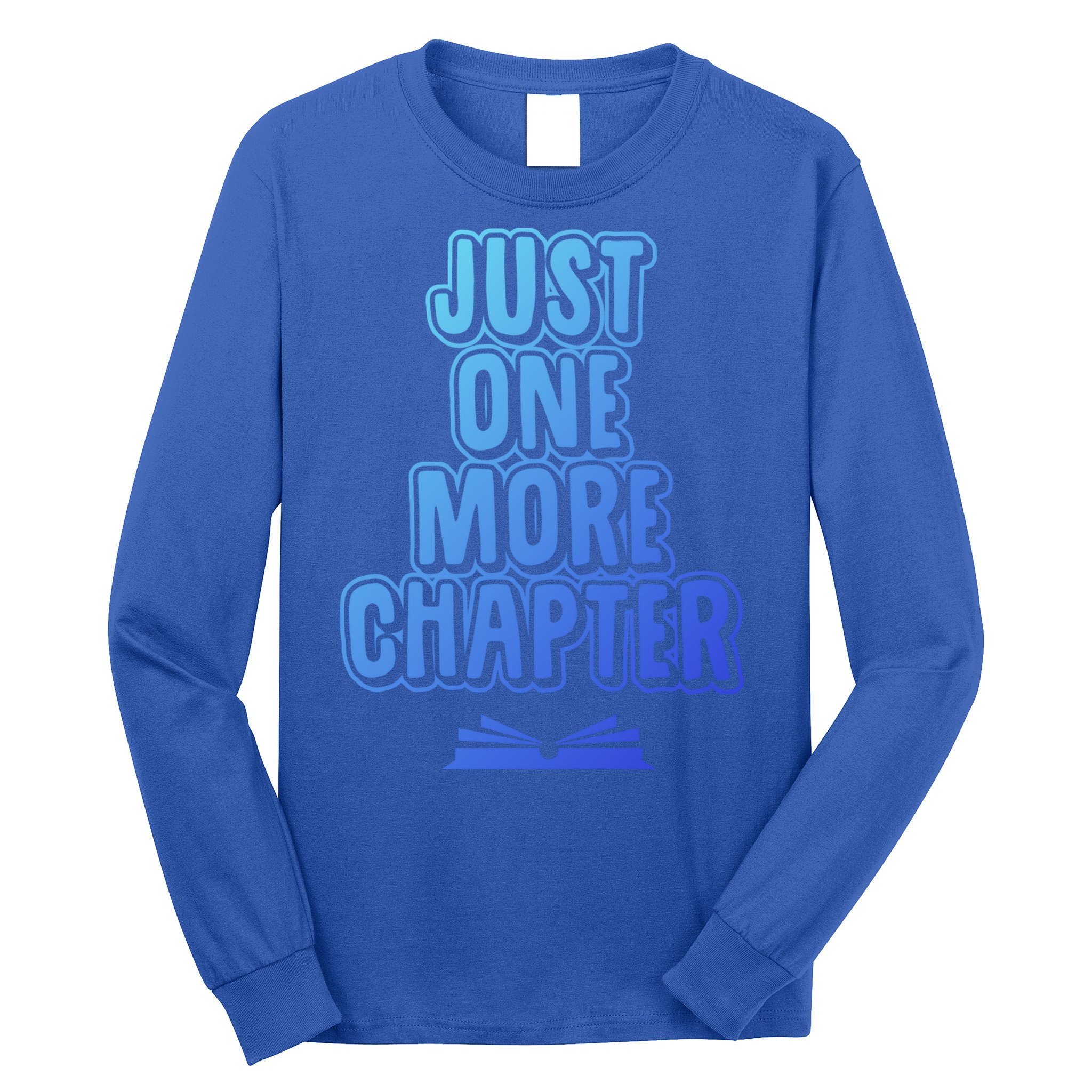 Just One More Chapter Funny Book Reading Literary Great Gift Long Sleeve Shirt