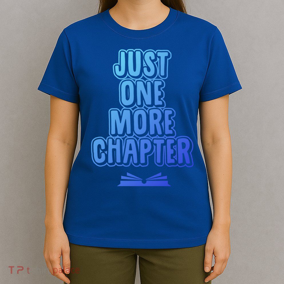 Just One More Chapter Funny Book Reading Literary Great Gift T-Shirt