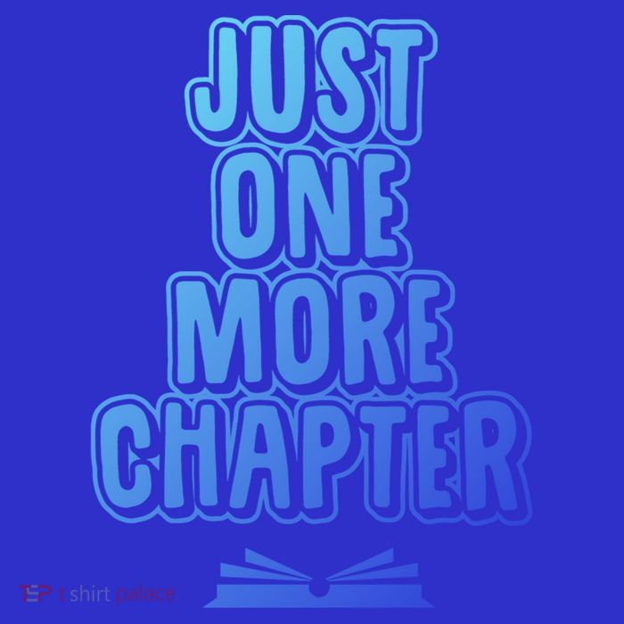 Just One More Chapter Funny Book Reading Literary Great Gift T-Shirt