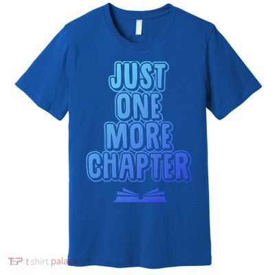 Just One More Chapter Funny Book Reading Literary Great Gift Premium T-Shirt