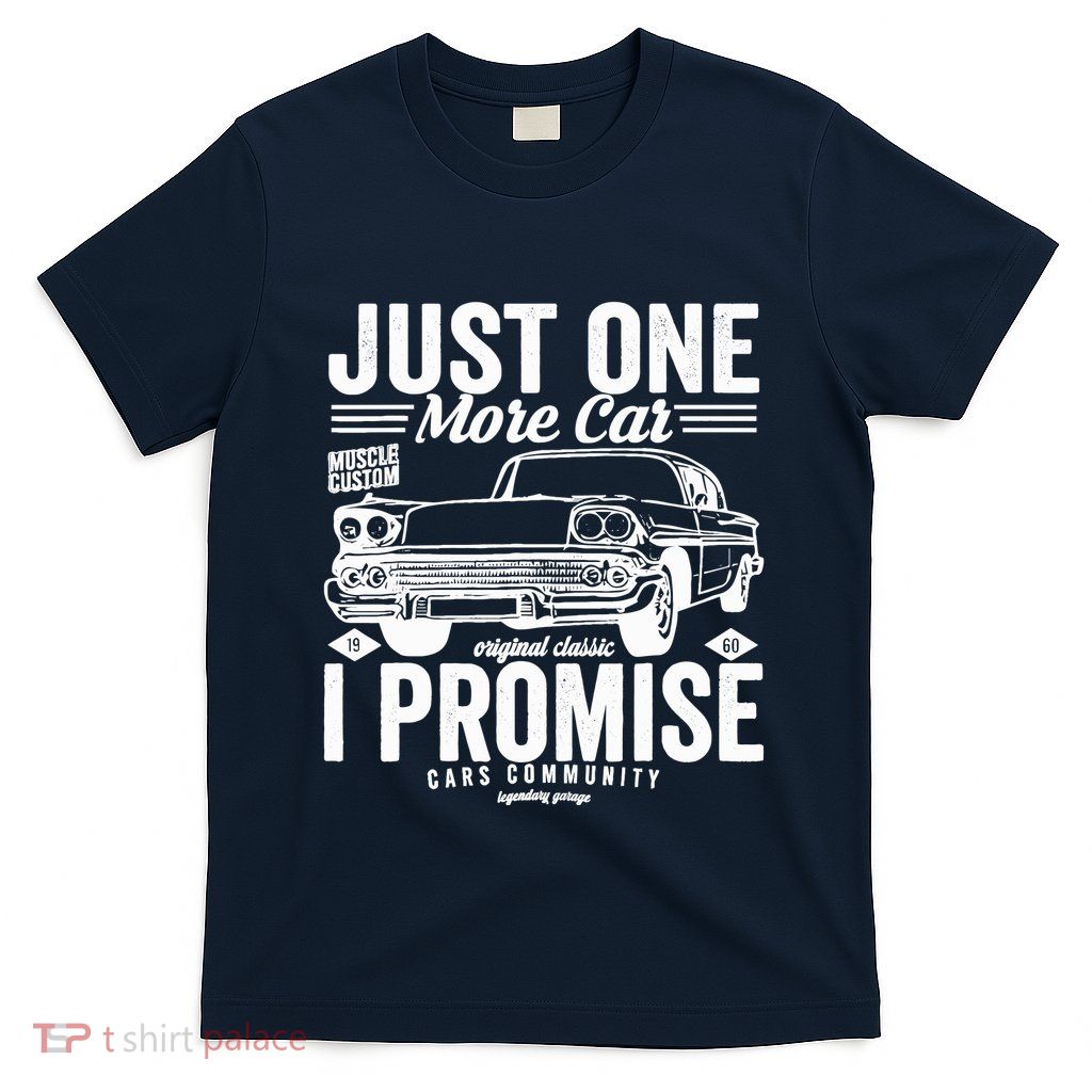 Just One More Car I Promise Funny Present For Car T-Shirt