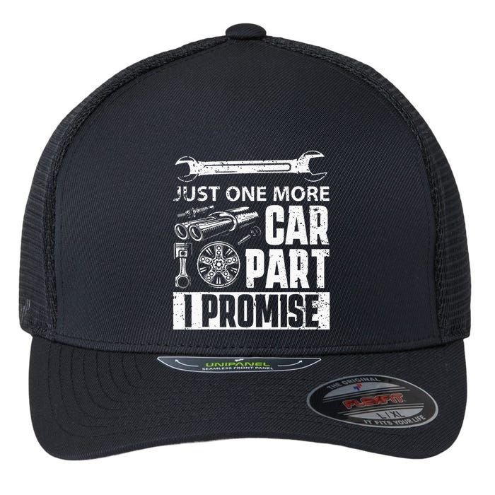 Just one more Car Part I Promise Mechanic Enthusiast Gear Flexfit Unipanel Trucker Cap
