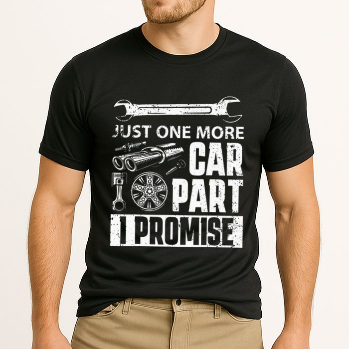 Just one more Car Part I Promise Mechanic Enthusiast Gear Performance Shirt