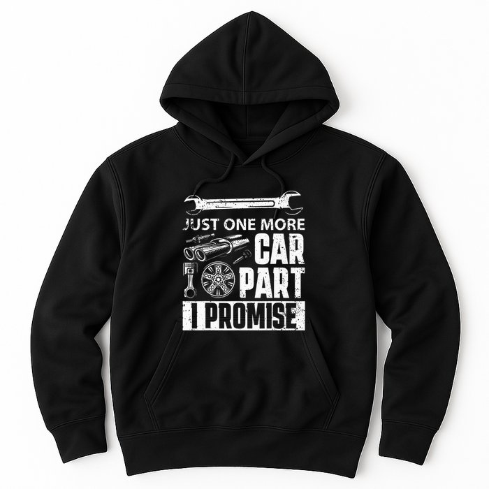 Just one more Car Part I Promise Mechanic Enthusiast Gear Hoodie
