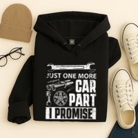 Just one more Car Part I Promise Mechanic Enthusiast Gear Hoodie