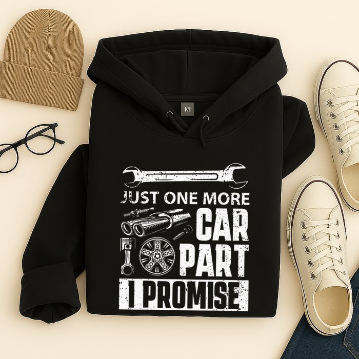 Just one more Car Part I Promise Mechanic Enthusiast Gear Hoodie