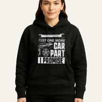 Just one more Car Part I Promise Mechanic Enthusiast Gear Hoodie