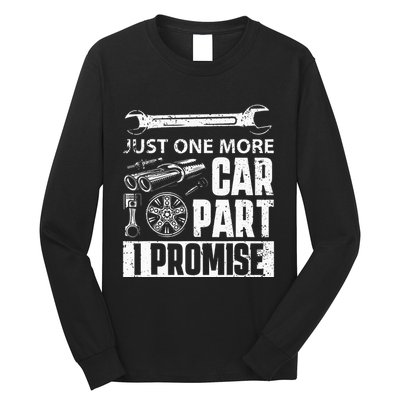 Just one more Car Part I Promise Mechanic Enthusiast Gear Long Sleeve Shirt