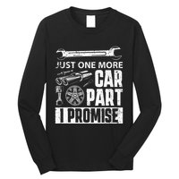 Just one more Car Part I Promise Mechanic Enthusiast Gear Long Sleeve Shirt