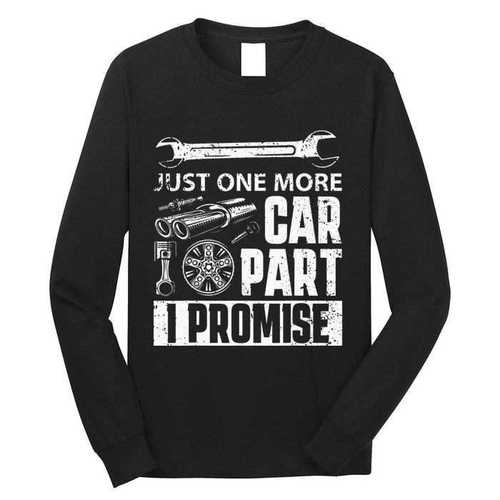 Just one more Car Part I Promise Mechanic Enthusiast Gear Long Sleeve Shirt