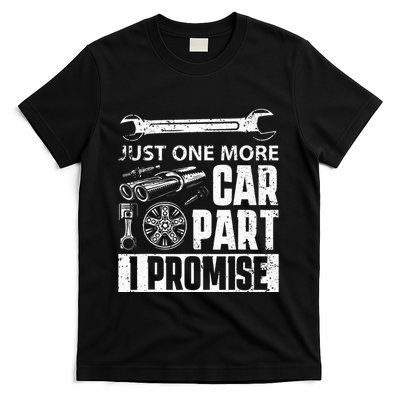 Just one more Car Part I Promise Mechanic Enthusiast Gear T-Shirt