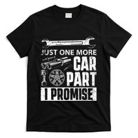 Just one more Car Part I Promise Mechanic Enthusiast Gear T-Shirt