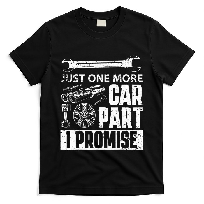 Just one more Car Part I Promise Mechanic Enthusiast Gear T-Shirt