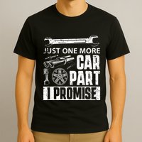 Just one more Car Part I Promise Mechanic Enthusiast Gear T-Shirt