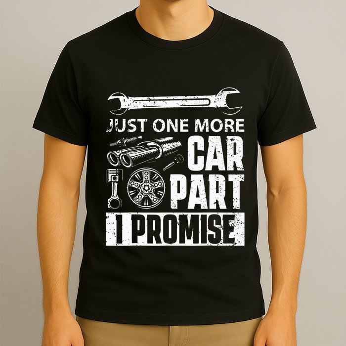 Just one more Car Part I Promise Mechanic Enthusiast Gear T-Shirt