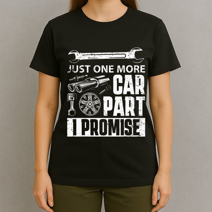 Just one more Car Part I Promise Mechanic Enthusiast Gear T-Shirt