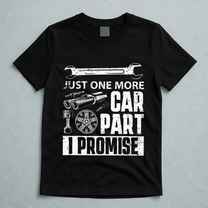 Just one more Car Part I Promise Mechanic Enthusiast Gear T-Shirt