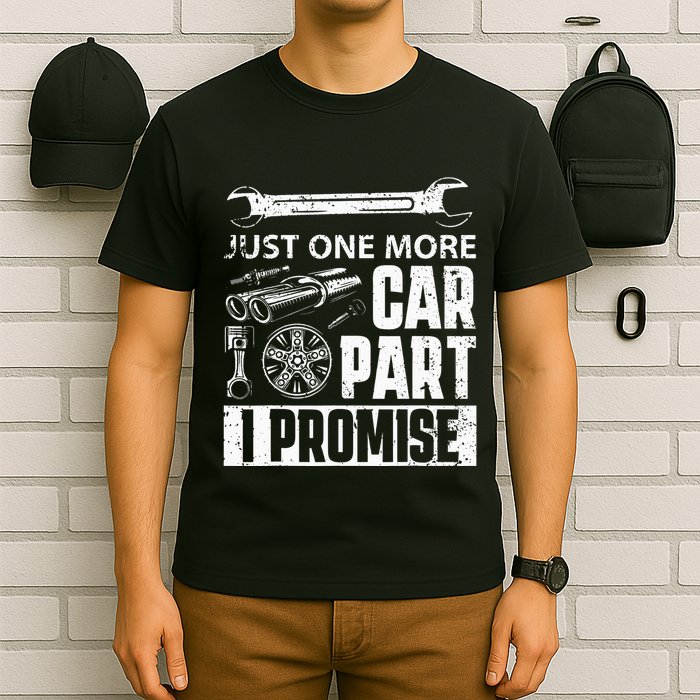 Just one more Car Part I Promise Mechanic Enthusiast Gear T-Shirt