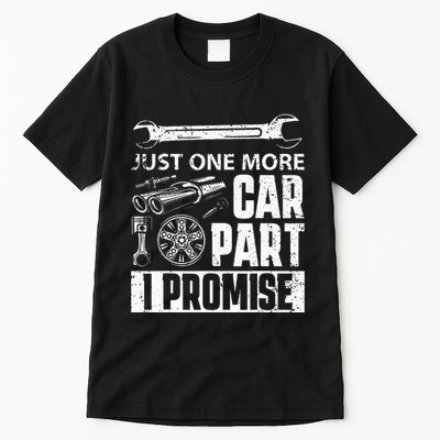 Just one more Car Part I Promise Mechanic Enthusiast Gear Tall T-Shirt