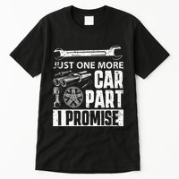 Just one more Car Part I Promise Mechanic Enthusiast Gear Tall T-Shirt